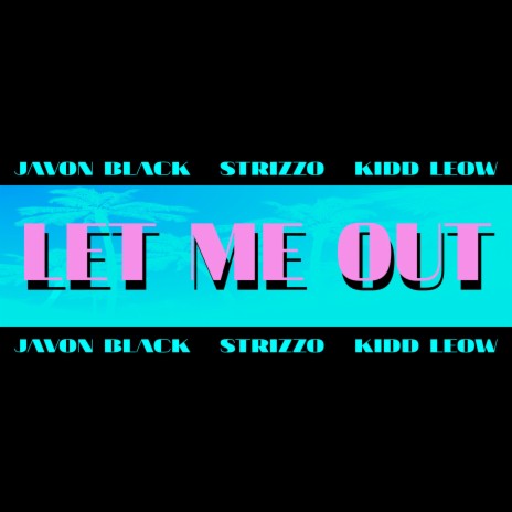 Let Me Out ft. Strizzo & Javon Black | Boomplay Music