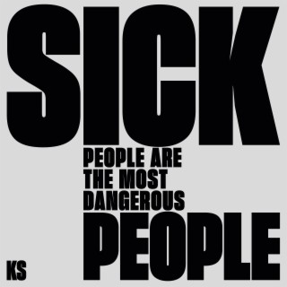 Sick People Are The Most Dangerous People