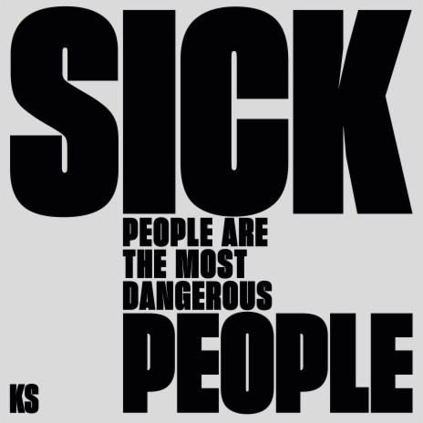 Sick People Are The Most Dangerous People | Boomplay Music