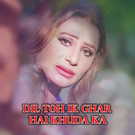 Dil Toh Ik Ghar Hai Khuda Ka | Boomplay Music