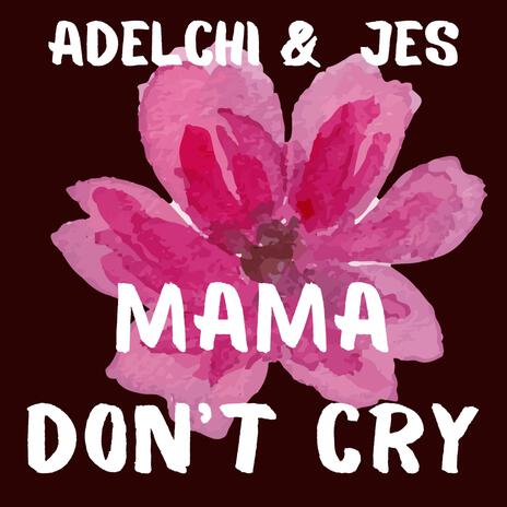 Mama don't cry | Boomplay Music