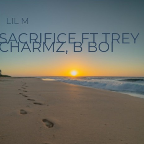 Sacrifice ft. Trey Charmz & B Boi | Boomplay Music