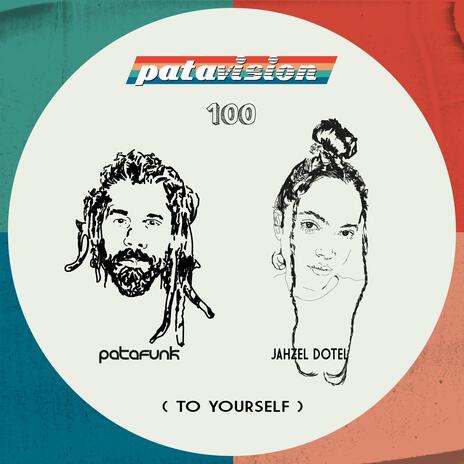 Patavision 100 (To Yourself) ft. Jahzel Dotel | Boomplay Music