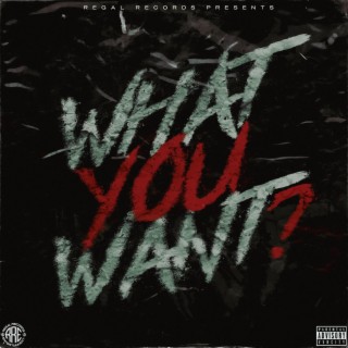 WHAT YOU WANT