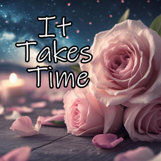 It Takes Time lyrics | Boomplay Music