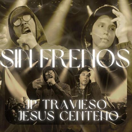 Sin frenos ft. Jesus Centeno | Boomplay Music