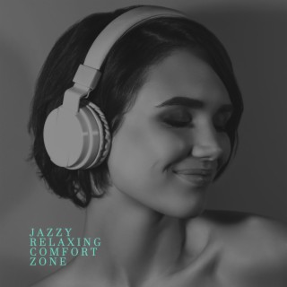 Jazzy Relaxing Comfort Zone: Smooth Jazz Instrumentals