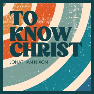 To Know Christ lyrics | Boomplay Music