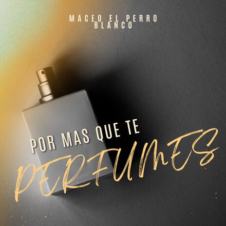 por mas que te perfumes | Boomplay Music