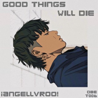 Good Things Will Die