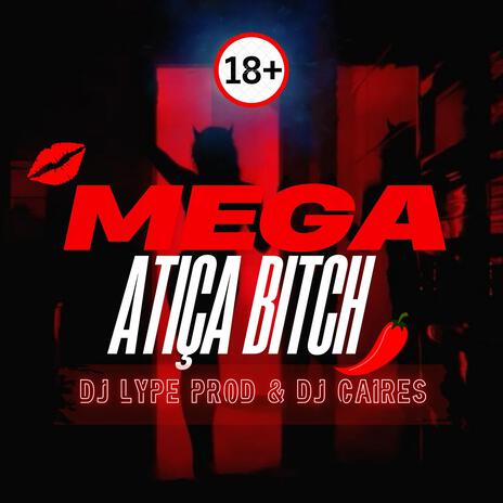 Mega atiça bitch +18 ft. Dj Caires | Boomplay Music