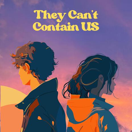 They Can't Contain US | Boomplay Music