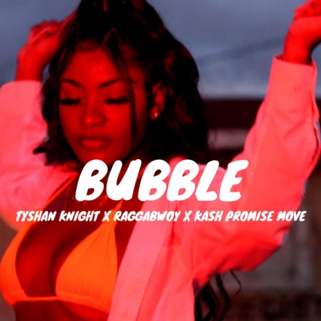 Bubble ft. Kash Promise Move & RaggaBwoy | Boomplay Music