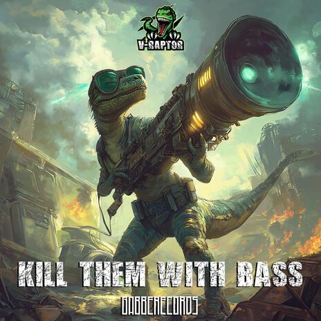 Kill them with` bass ft. V-Raptor | Boomplay Music