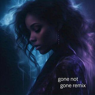 Gone Not Gone (Remix)