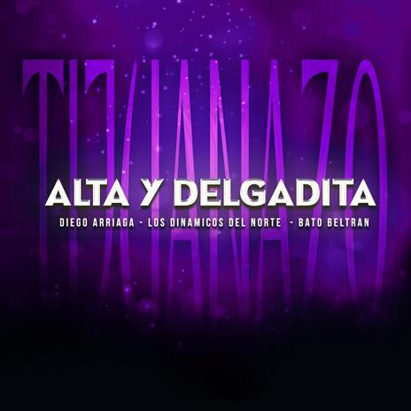 Alta Y Delgadita ft. Los Dinamicos Del Norte & Bato Beltran | Boomplay Music