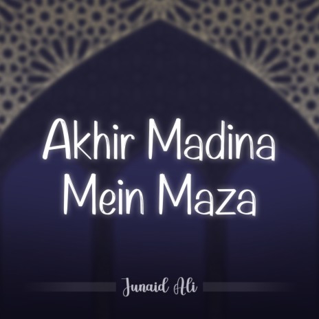 Akhir Madina Mein Maza | Boomplay Music