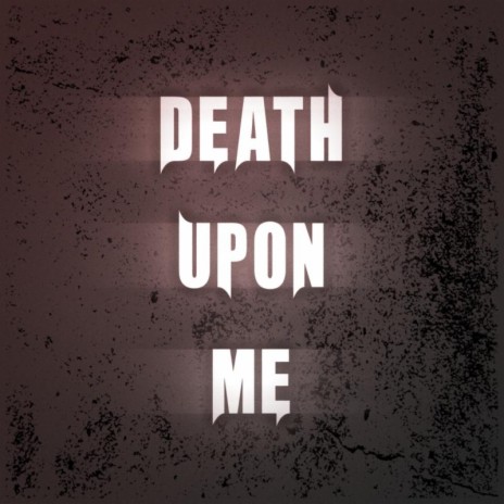 Death Upon Me | Boomplay Music