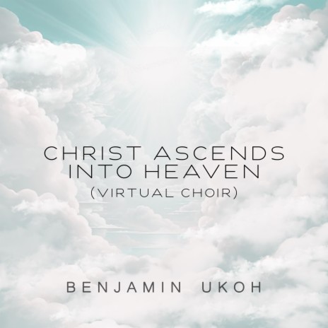 Christ Ascends Into Heaven (Virtual Choir)
