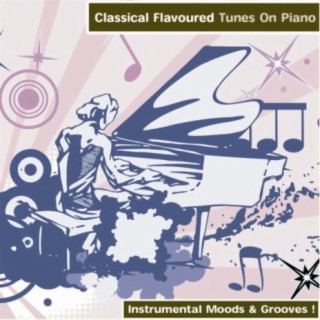 Classical Flavoured Tunes On Piano - Instrumental Moods & Grooves!