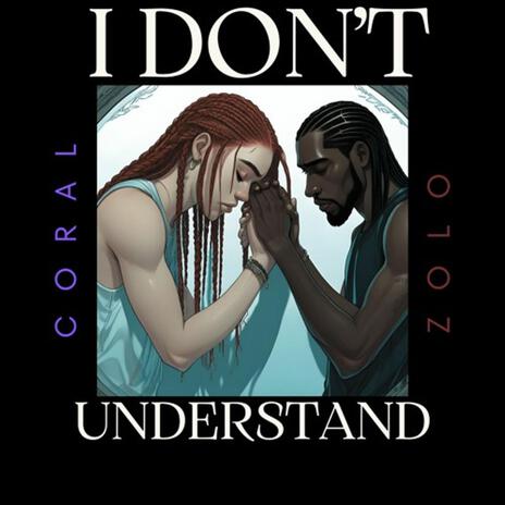 I Don't Understand ft. Zolo | Boomplay Music