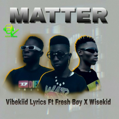 Matter ft. Fresh Boy & Wisekid | Boomplay Music