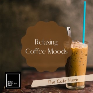 Relaxing Coffee Moods - The Cafe Here