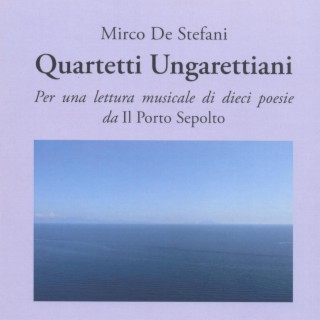 De Stefani: Quartetti Ungarettiani (Per una lettura musicale di dieci poesie da Il Porto Sepolto)