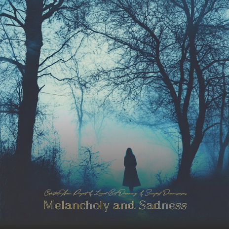 Melancholy and Sadness ft. Lucid But Dreaming & Snowfall Dreamscapes | Boomplay Music