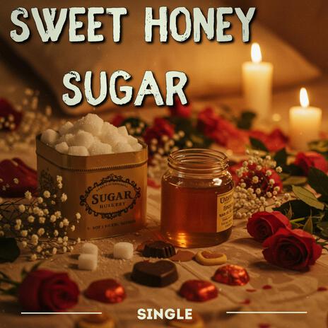 Sweet Honey Sugar | Boomplay Music