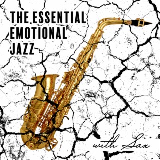 The Essential Emotional Jazz with Sax: Moody Sensual Jazz for Lovers, Perfect Background Music for Tantric Sex