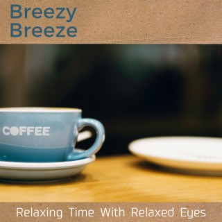 Relaxing Time with Relaxed Eyes