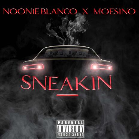 SNEAKIN ft. Moesino | Boomplay Music