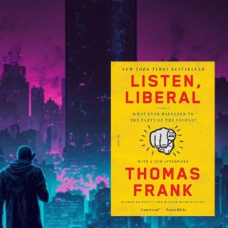 Thomas Frank’s Listen, Liberal - PMC course essential (assisted) reading Week 1 excerpt 1