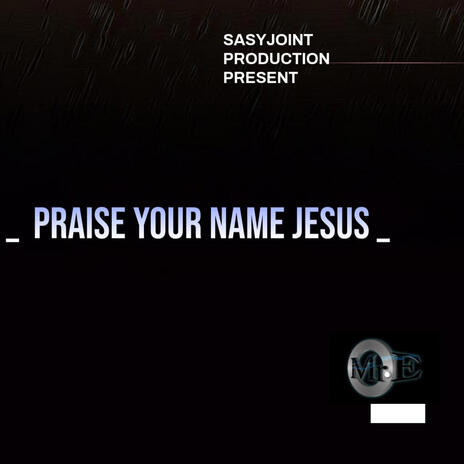 Praise Your Name, Jesus | Boomplay Music