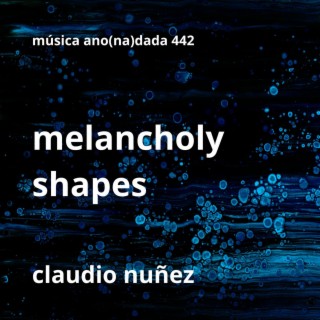 melancholy shapes