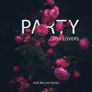 Party for Lovers: Jazz Ballad Music