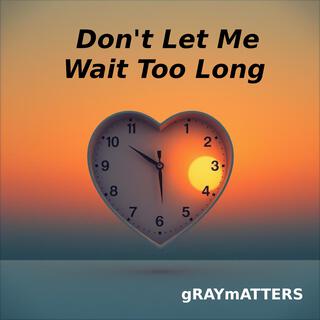 Don't Let Me Wait Too Long