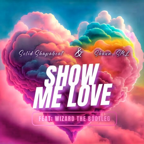 Show Me Love ft. Solid Shapabeat & Wizard the Bootleg | Boomplay Music