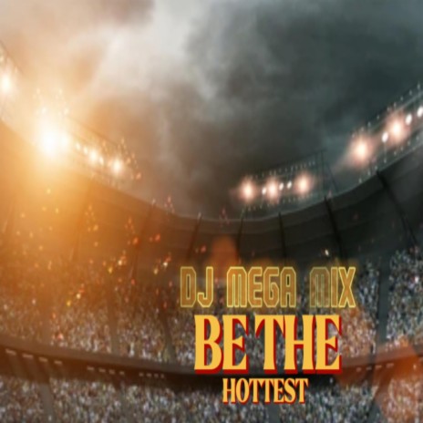 Be the Hottest (YEAH)