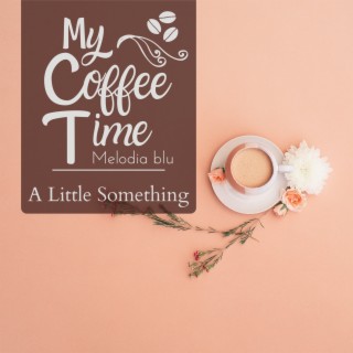 My Coffee Time - a Little Something