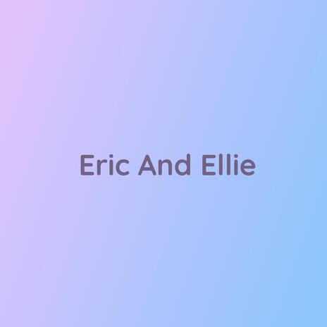 Eric And Ellie | Boomplay Music