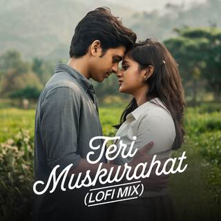 Teri Muskurahat (LoFi Mix)