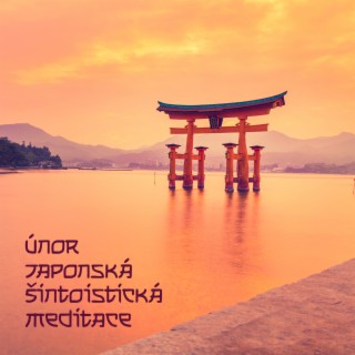 Únor Japonská Šintoistická Meditace: Vnitřní Síla, Zóna Hluboké Orientální Meditace