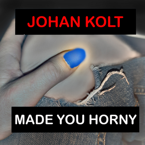 Made You Horny | Boomplay Music