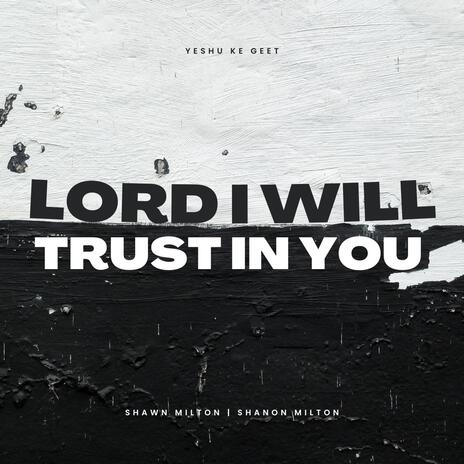 Lord I Will Trust In You ft. Shawn Milton & Shanon Milton | Boomplay Music