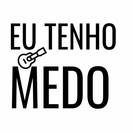 Eu tenho medo