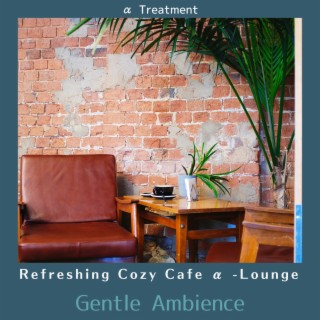 Refreshing Cozy Cafe Α -lounge - Gentle Ambience