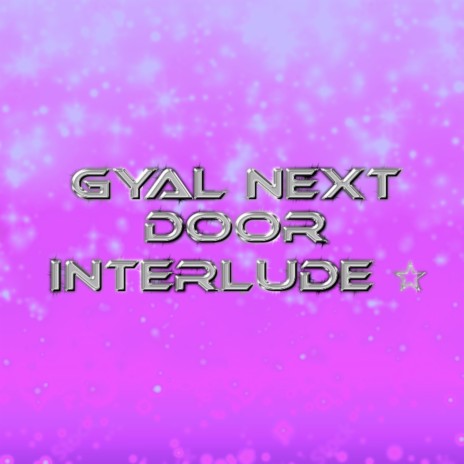 Gyal Next Door (Demo/Interlude)