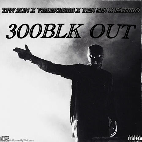 300BLK OUT ft. YPN SIN, VEXFRM8BB & FATBROO | Boomplay Music